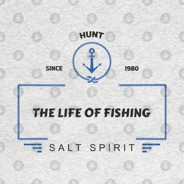 Hunt since 1980, The Life of Fishing, Salt spirit by slawers